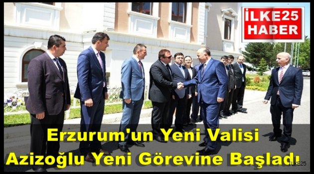 Erzurum'un Yeni Valisi Azizoğlu Yeni Görevine Başladı