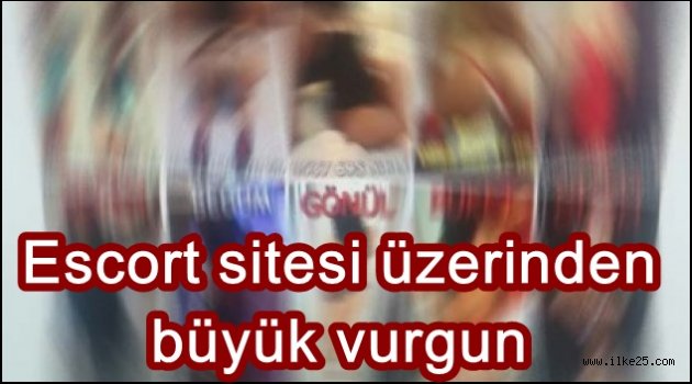 Escort sitesi üzerinden büyük vurgun