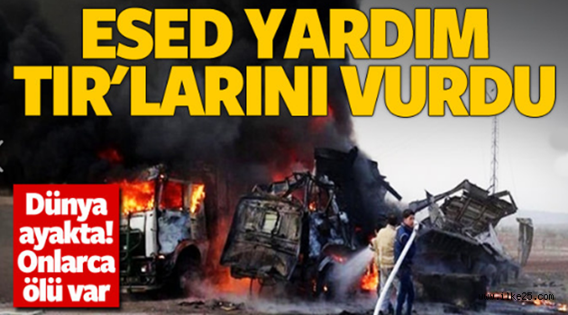 Esed yardım TIR'larını vurdu: 20 ölü