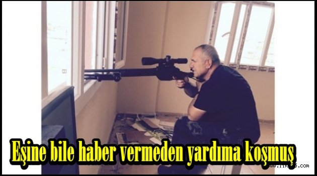 Eşine bile haber vermeden yardıma koşmuş