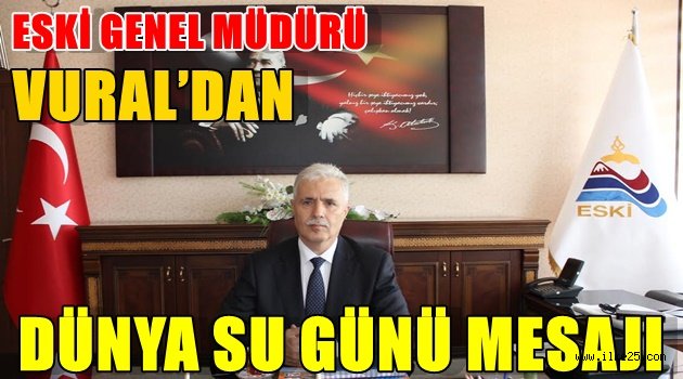 ESKİ GENEL MÜDÜRÜ VURAL'DAN DÜNYA SU GÜNÜ MESAJI