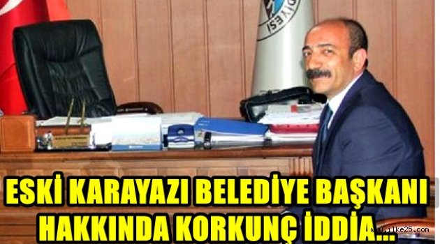 Eski Karayazı Belediye Başkanı Hakkında Korkunç İddia...