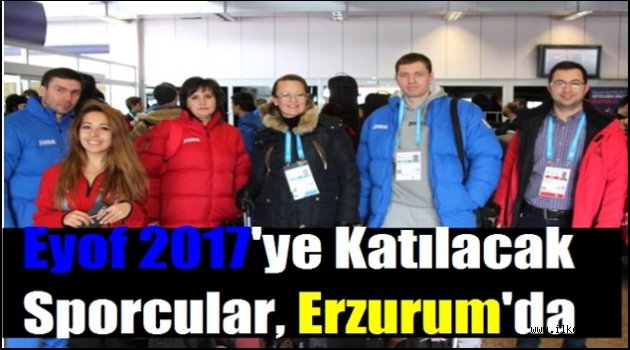 Eyof 2017'ye Katılacak Sporcular, Erzurum'da