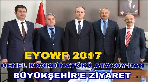 EYOWF 2017 GENEL KOORDİNATÖRÜ ATASOY'DAN BÜYÜKŞEHİR'E ZİYARET