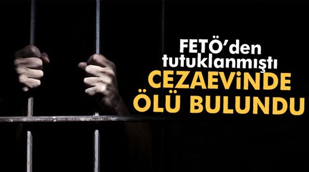 FETÖ'den tutuklanan savcı cezaevinde ölü bulundu