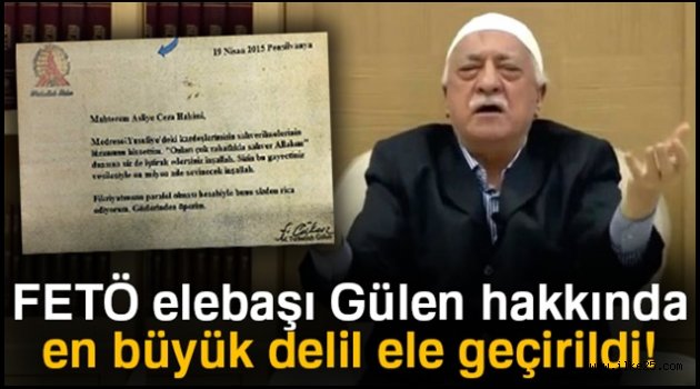 FETÖ elebaşı Gülen hakkında en büyük delil ele geçirildi