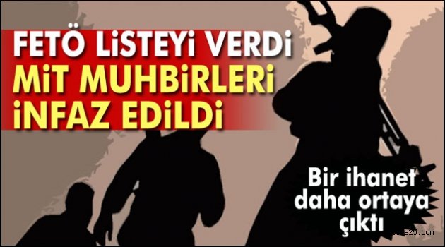 FETÖ listeyi verdi, MİT muhbirleri infaz edildi