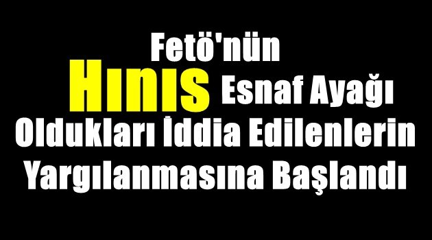 Fetö'nün Hınıs Esnaf Ayağı Oldukları İddia Edilenlerin Yargılanmasına Başlandı