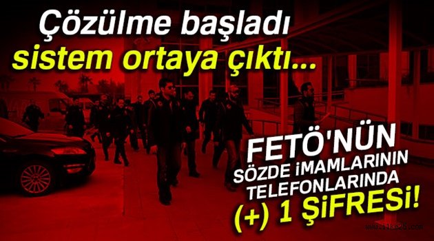 FETÖ'nün sözde imamlarının telefonlarında (+) 1 şifresi