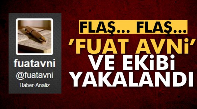 'Fuat Avni' ve ekibi yakalandı