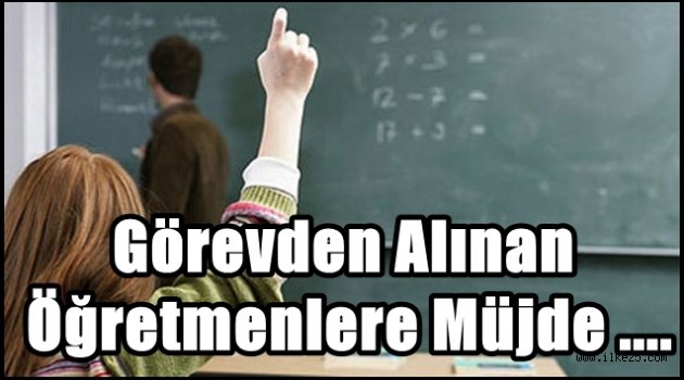 Görevden alınan öğretmenlere müjde