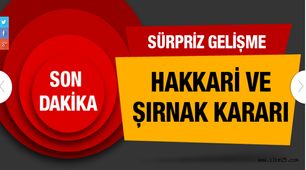 Hakkari ve Şırnak için son dakika kararı