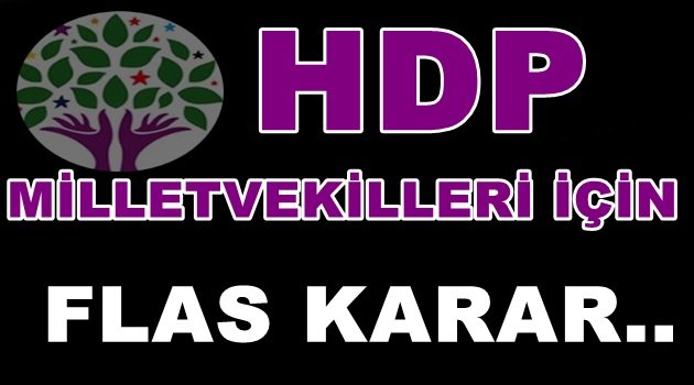 Hdp Milletvekilleri İçin Flas Karar!!