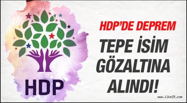 HDP'de deprem! Tepe isim gözaltına alındı