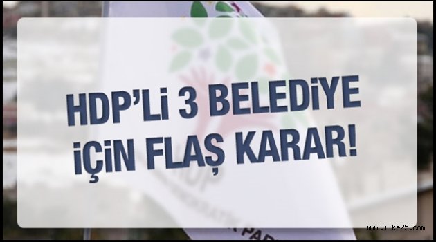 HDP'li 3 belediye kaymakamlığa bağlandı!