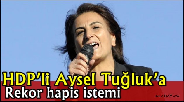 Hdp'li Aysel TUĞLUK'a Rekor hapis istemi