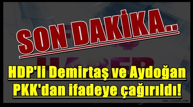 HDP'li Demirtaş ve Aydoğan PKK'dan ifadeye çağırıldı!