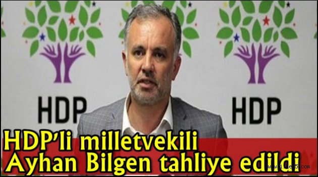 HDP'li milletvekili Ayhan Bilgen tahliye edildi