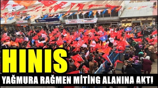 HINIS YAĞMURA RAĞMEN MİTİNG ALANINA AKTI