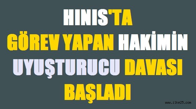 Hınıs'ta Görev Yapan Hakimin Uyuşturucu Davası Başladı