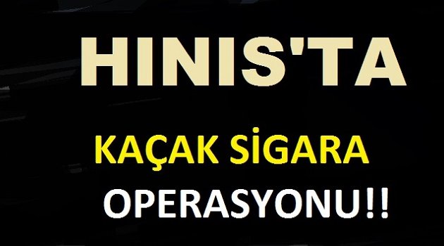 Hınıs'ta Kaçak Sigara Operasyonu!