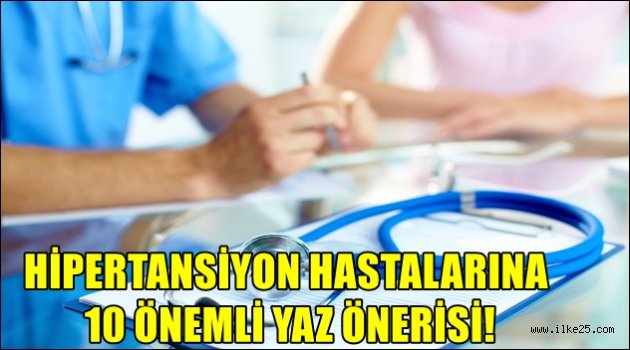 HİPERTANSİYON HASTALARINA 10 ÖNEMLİ YAZ ÖNERİSİ!