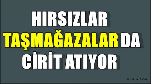 Hırsızlar Taşmağazalar'da Cirit Atyor