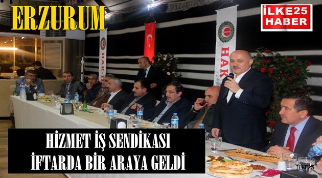 HİZMET İŞ SENDİKASI İFTARDA BİR ARAYA GELDİ