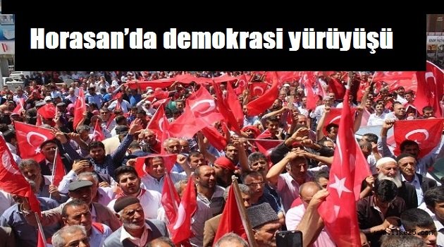 Horasan'da demokrasi yürüyüşü