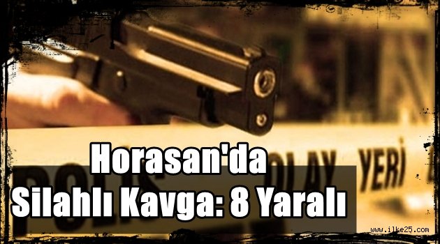 Horasan'da Silahlı Kavga: 8 Yaralı