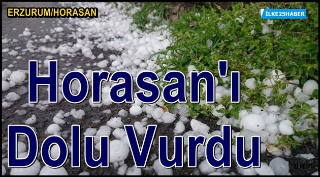 Horasan'ı Dolu Vurdu