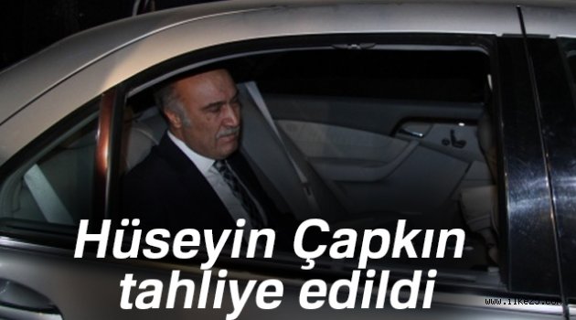 Hüseyin Çapkın tahliye edildi