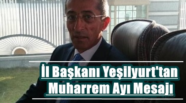 İl Başkanı Yeşilyurt'tan Muharrem Ayı Mesajı