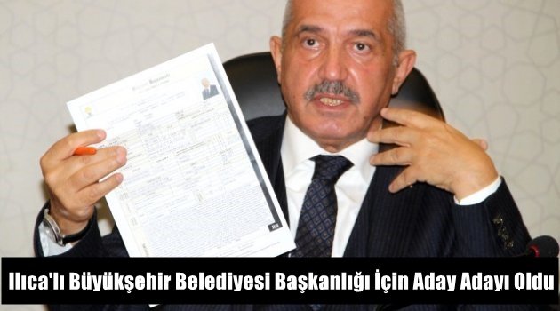 Ilıca'lı Büyükşehir Belediyesi Başkanlığı İçin Aday Adayı Oldu