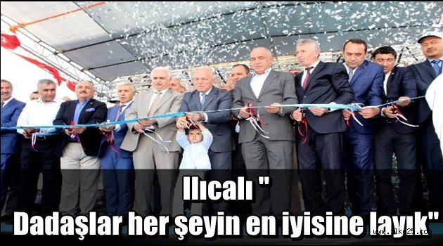 Ilıcalı "Dadaşlar her şeyin en iyisine layık"