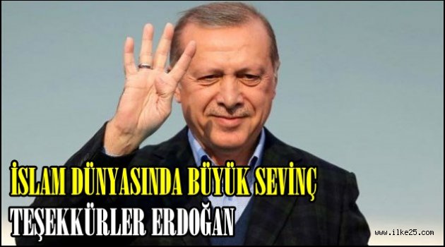 İslam dünyasında büyük coşku: Teşekkürler Erdoğan