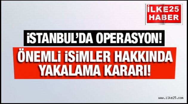 İstanbul'da Paralel Yapıya  Operasyon!