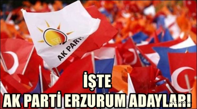 İşte Ak Parti Erzurum Adayları