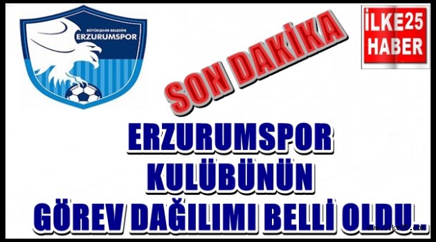 İşte B.B Erzurumsporûn  Yeni Yönetiminin Görev Dağılımı