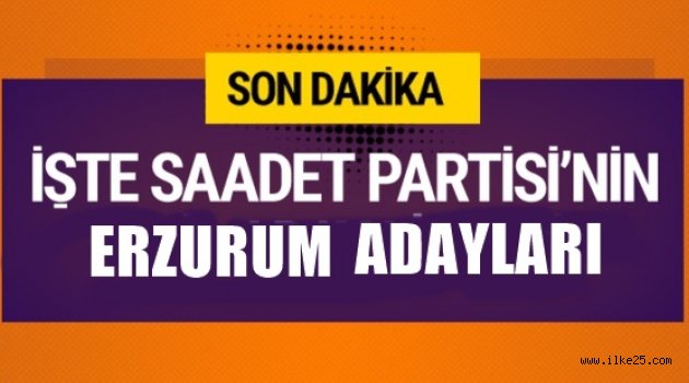 İşte Saadet Partisi  Erzurum Adayları