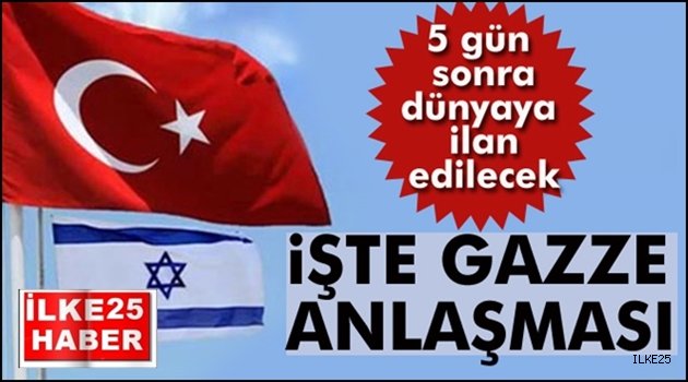  İşte Türkiye ile İsrail'in Gazze anlaşması...