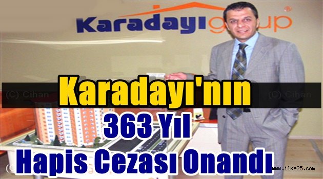 Karadayı'nın 363 Yıl Hapis Cezası Onandı