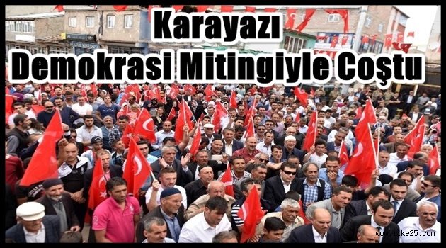 Karayazı  Demokrasi Mitingiyle Coştu