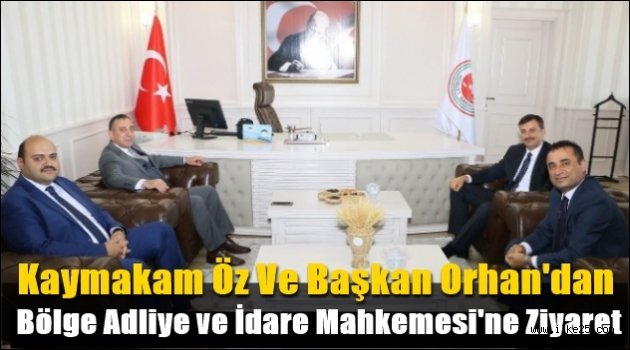 Kaymakam Öz ile Başkan Orhan'dan Bölge Adliye ve İdare Mahkemesi'ne Ziyaret