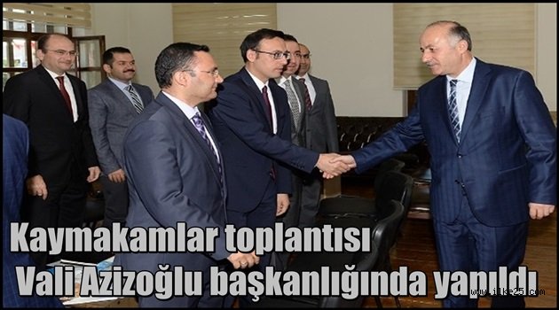Kaymakamlar toplantısı Vali Azizoğlu başkanlığında yapıldı