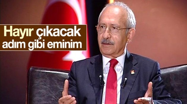 Kılıçdaroğlu'ndan referandum tahmini