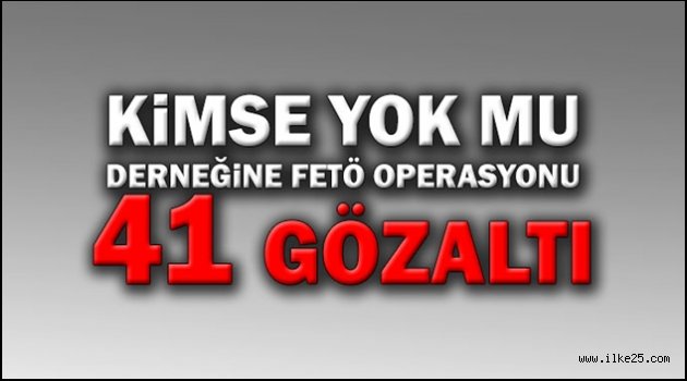 Kimse Yok Mu Derneği'ne FETÖ operasyonu