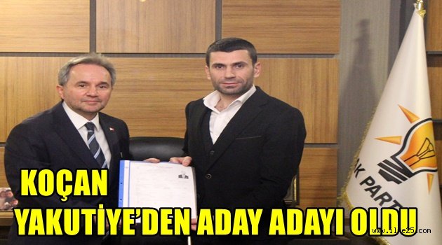 KOÇAN YAKUTİYE'DEN ADAY ADAYI OLDU