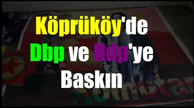 Köprüköy'de Dbp ve Hdp'ye Baskın