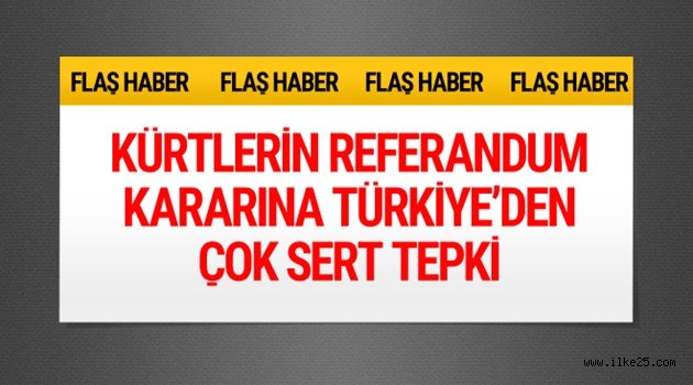 Kürtlerin referandum kararına Türkiye'den çok sert tepki